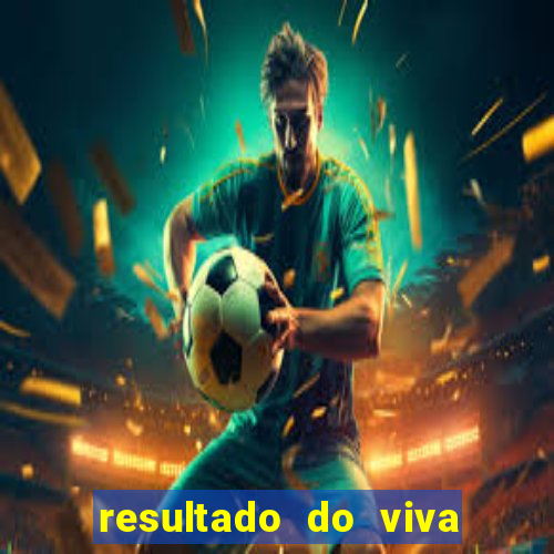 resultado do viva sorte de hoje, domingo